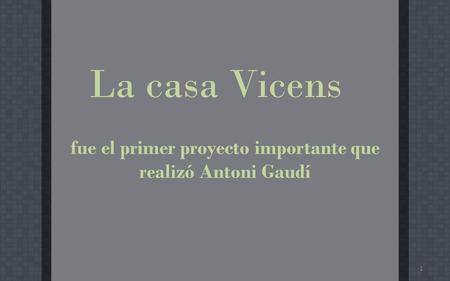 La casa Vicens fue el primer proyecto importante que realizó Antoni Gaudí.
