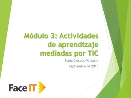 Módulo 3: Actividades de aprendizaje mediadas por TIC Sonia Caicedo Valencia Septiembre de 2015.