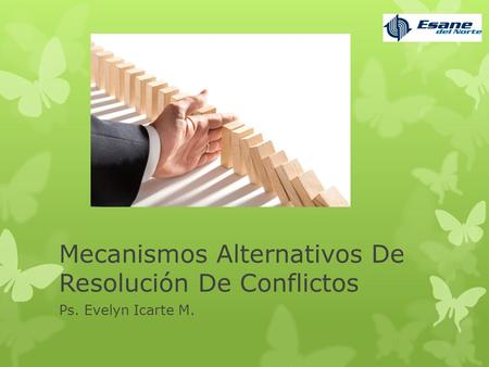 Mecanismos Alternativos De Resolución De Conflictos Ps. Evelyn Icarte M.