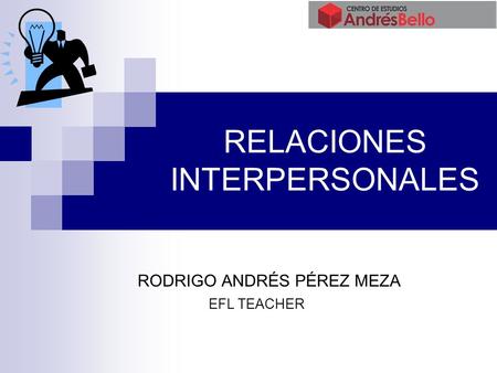 RELACIONES INTERPERSONALES RODRIGO ANDRÉS PÉREZ MEZA EFL TEACHER.
