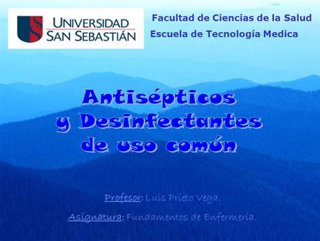 Facultad de Ciencias de la Salud Escuela de Tecnología Medica Profesor: Luis Prieto Vega. Asignatura: Fundamentos de Enfermería.