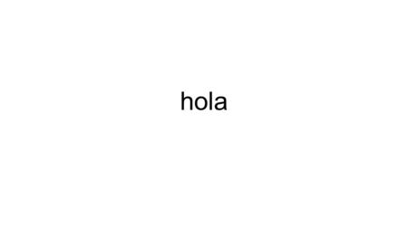 Hola.