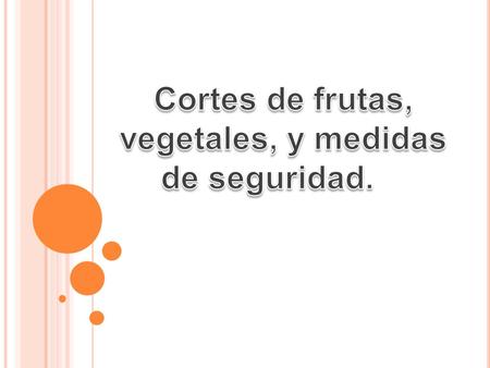 Cortes de frutas, vegetales, y medidas de seguridad.