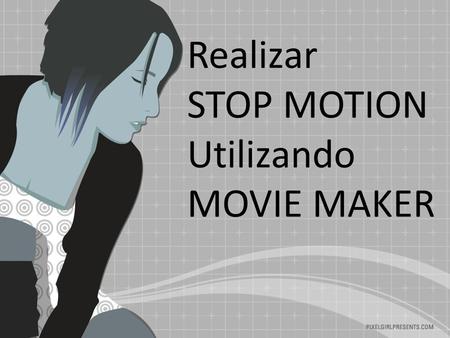 Realizar STOP MOTION Utilizando MOVIE MAKER. Stop Motion El stop-motion es una técnica de animación que consiste en aparentar el movimiento de objetos.