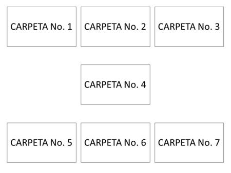 CARPETA No. 1CARPETA No. 2CARPETA No. 3 CARPETA No. 4 CARPETA No. 5CARPETA No. 6CARPETA No. 7.