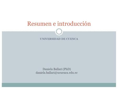 UNIVERSIDAD DE CUENCA Resumen e introducción Daniela Ballari (PhD)