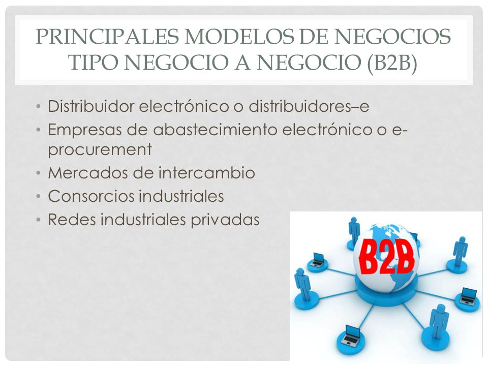 PRINCIPALES MODELOS DE NEGOCIOS TIPO NEGOCIO A NEGOCIO (B2B) - ppt descargar