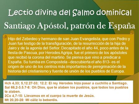 Lectio divina del Salmo dominical Hch 4,33; 5,12.27-33; 12.2: El rey Herodes hizo pasar a cuchillo a Santiago. Sal 66,2-3.5.7-8: Oh Dios, que te alaben.