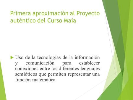 Primera aproximación al Proyecto auténtico del Curso Maia  Uso de la tecnologías de la información y comunicación para establecer conexiones entre los.
