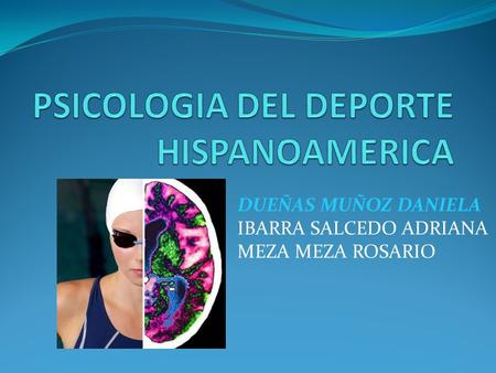 DUEÑAS MUÑOZ DANIELA IBARRA SALCEDO ADRIANA MEZA MEZA ROSARIO.
