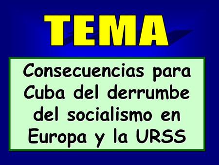 Consecuencias para Cuba del derrumbe del socialismo en Europa y la URSS.