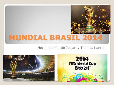 MUNDIAL BRASIL 2014 Hecho por Martin Juejati y Thomas Kantor.