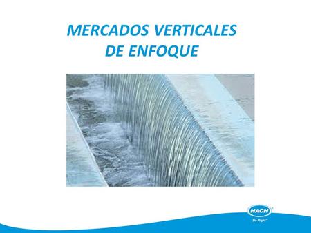MERCADOS VERTICALES DE ENFOQUE.  Monitoreo de Fuentes de Agua  Plantas de tratamiento de agua potable Monitoreo de Filtros Control de Floculación /