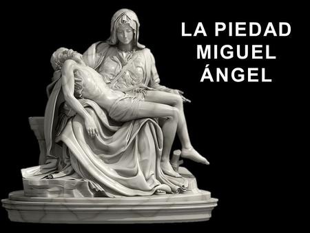LA PIEDAD MIGUEL ÁNGEL. La Piedad 1498 -1499 Talla Mármol de Carrara Religiosa.
