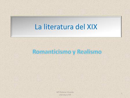 Mª Dolores Vicente Literatura XIX 1 La literatura del XIX.