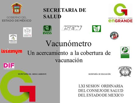 SECRETARÍA DE EDUCACIÓN SECRETARÍA DEL MEDIO AMBIENTE SECRETARIA DE SALUD LXI SESION ORDINARIA DEL CONSEJO DE SALUD DEL ESTADO DE MEXICO Vacunómetro Un.