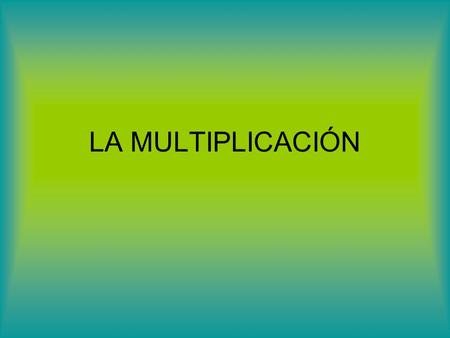 LA MULTIPLICACIÓN. En este oportunidad, revisaremos otra operación matemática: la multiplicación.