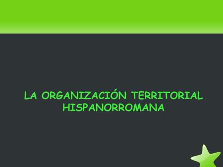 LA ORGANIZACIÓN TERRITORIAL HISPANORROMANA. MODELO DE GESTIÓN TERRITORIAL El ataque cartaginés a Sagunto (aliada de Roma) provocó el desembarco de Escipión.