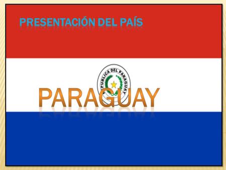  La idea nacional es : “Paz y justicia ”  Su himno nacional es “ Paraguayos, República o muerte”  La gente se llama los paraguayos o paraguayas.