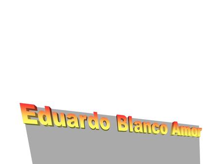 Eduardo Modesto Blanco Amor (Orense, 14 de septiembre de 1897 - Vigo, 1 de diciembre de 1979) fue un escritor y periodista español, que escribió tanto.