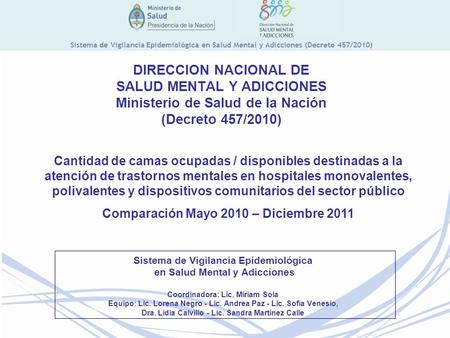 Sistema de Vigilancia Epidemiológica en Salud Mental y Adicciones (Decreto 457/2010) Sistema de Vigilancia Epidemiológica en Salud Mental y Adicciones.