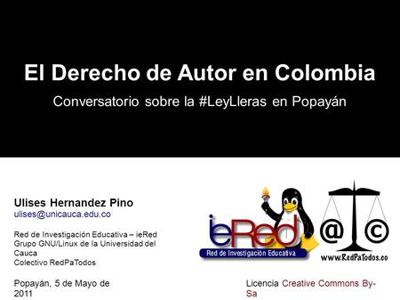 El Derecho de Autor en Colombia Conversatorio sobre la #LeyLleras en Popayán Ulises Hernandez Pino Red de Investigación Educativa.