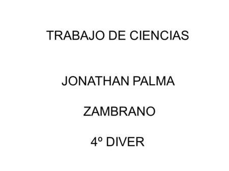 TRABAJO DE CIENCIAS JONATHAN PALMA ZAMBRANO 4º DIVER.