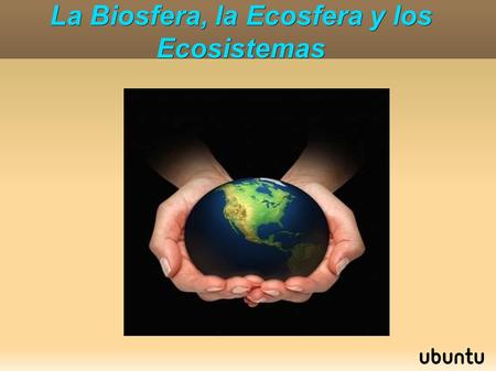 La Biosfera, la Ecosfera y los Ecosistemas. La Biosfera La blosfera o biosfera es el sistema formado por el conjunto de los seres vivos propios del planeta.