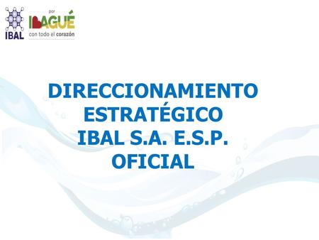 DIRECCIONAMIENTO ESTRATÉGICO IBAL S.A. E.S.P. OFICIAL.