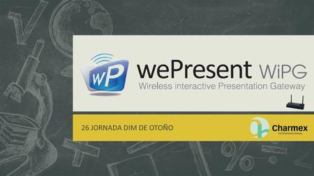 26 JORNADA DIM DE OTOÑO. 26 JORNADA DIM DE OTOÑO - WePresent 1000 & 1500  Punto de acceso para presentaciones interactivas inalámbricas.  Presentaciones.