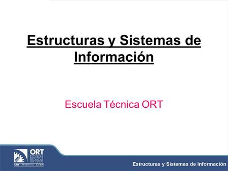 Estructuras y Sistemas de Información Escuela Técnica ORT.