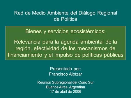 Red de Medio Ambiente del Diálogo Regional de Política Bienes y servicios ecosistémicos: Relevancia para la agenda ambiental de la región, efectividad.