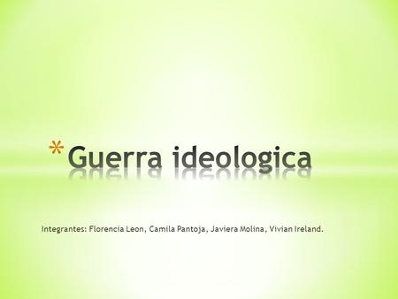 Integrantes: Florencia Leon, Camila Pantoja, Javiera Molina, Vivian Ireland.