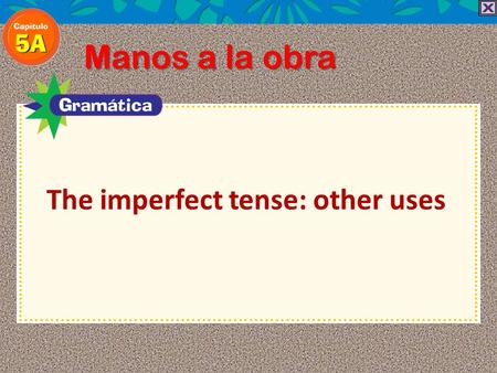 Manos a la obra The imperfect tense: other uses. Manos a la obra.