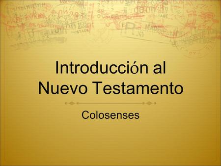 Introducci ó n al Nuevo Testamento Colosenses. Segundo viaje misionero de Pablo.