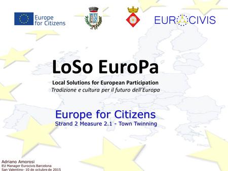 LoSo EuroPa Local Solutions for European Participation Tradizione e cultura per il futuro dell’Europa.