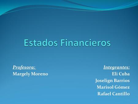 Profesora: Integrantes: Margely Moreno Eli Cuba Joselign Barrios Marisol Gómez Rafael Cantillo.