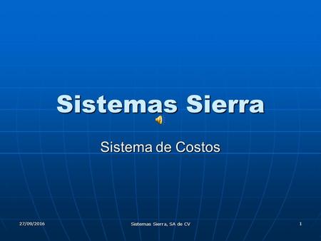 27/09/2016 Sistemas Sierra, SA de CV 1 Sistemas Sierra Sistema de Costos.