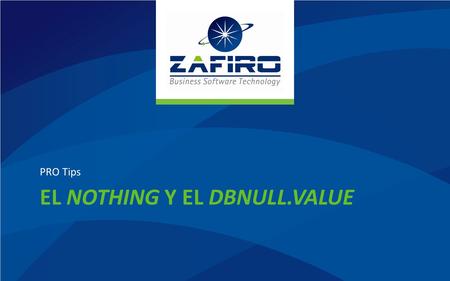 ZafiroERP.co m EL NOTHING Y EL DBNULL.VALUE PRO Tips.