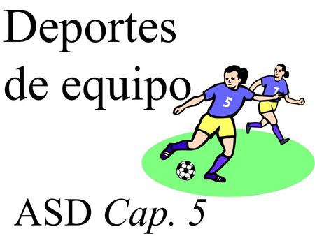 ASD Cap. 5 Deportes de equipo. los deportes el fútbol el béisbol el básquetbol el tenis.