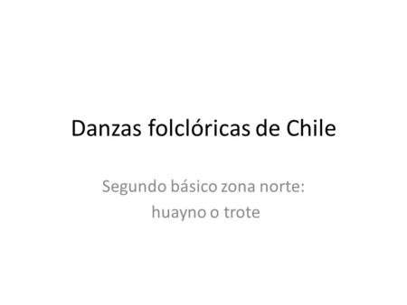 Danzas folclóricas de Chile Segundo básico zona norte: huayno o trote.