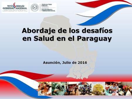 Abordaje de los desafíos en Salud en el Paraguay Asunción, Julio de 2016.