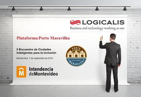 12,7513,2512,7513,250,001,00 0,90 6,60 5,60 7,40 8,70 7,80 Plataforma Porto Maravilha II Encuentro de Ciudades Inteligentes para la Inclusión Montevideo,