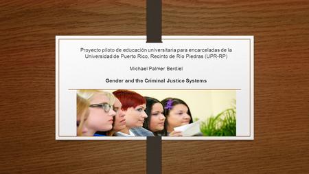 Proyecto piloto de educación universitaria para encarceladas de la Universidad de Puerto Rico, Recinto de Río Piedras (UPR-RP) Michael Palmer Berdiel Gender.