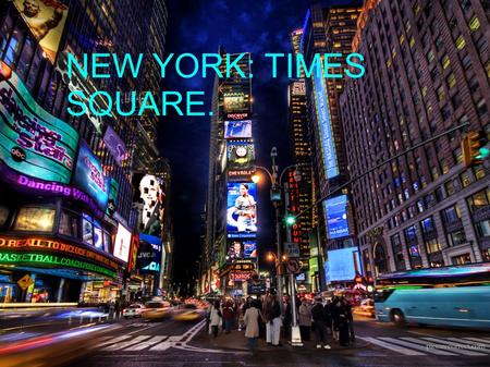 NEW YORK: TIMES SQUARE.. ● Historia ● Time square en la actualidad,y año nuevo en times square.