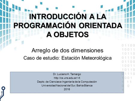 0 1 1 0 0 1 0 0 1 1 1 0 1 1 0 0 1 1 1 0 0 1 1 0 0 1 0 0 1 1 1 0 1 1 0 0 1 1 1 0 1 0 0 1 11 1 0 1 INTRODUCCIÓN A LA PROGRAMACIÓN ORIENTADA A OBJETOS Arreglo.
