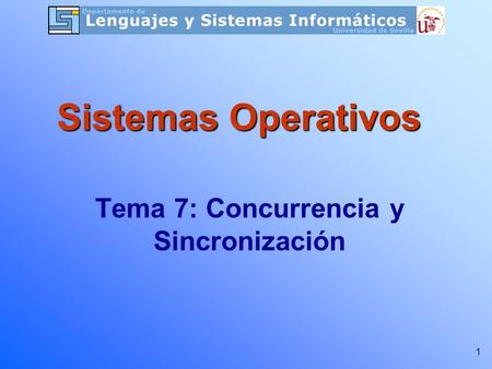 1 Tema 7: Concurrencia y Sincronización Sistemas Operativos.