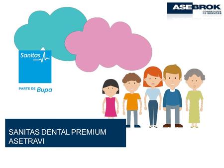 SANITAS DENTAL PREMIUM ASETRAVI. SANITAS DENTAL PREMIUM  Sanitas Dental Premium es un seguro dental que cubre el 70% de los motivos por los que nuestros.
