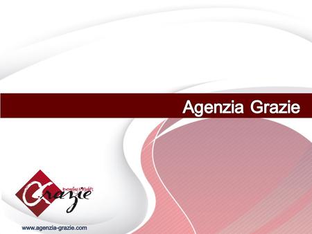 Presentación En Agenzia Grazie Somos una empresa totalmente comprometida con nuestros clientes, cada cliente es importante y único para nosotros. Queremos.