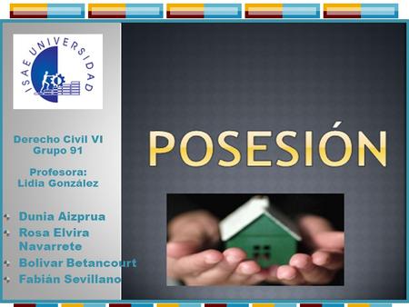 Dunia Aizprua Rosa Elvira Navarrete Bolivar Betancourt Fabián Sevillano Derecho Civil VI Grupo 91 Profesora: Lidia González.